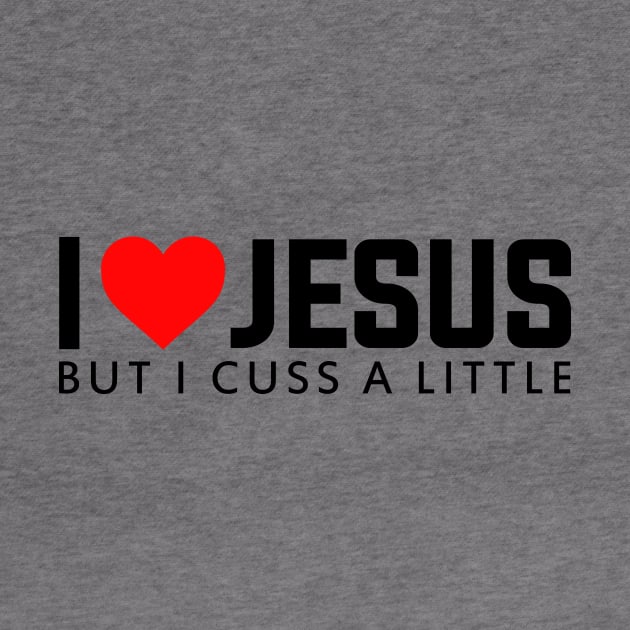 I LOVE JESUS - BUT I CUSS A LITTLE by bluesea33